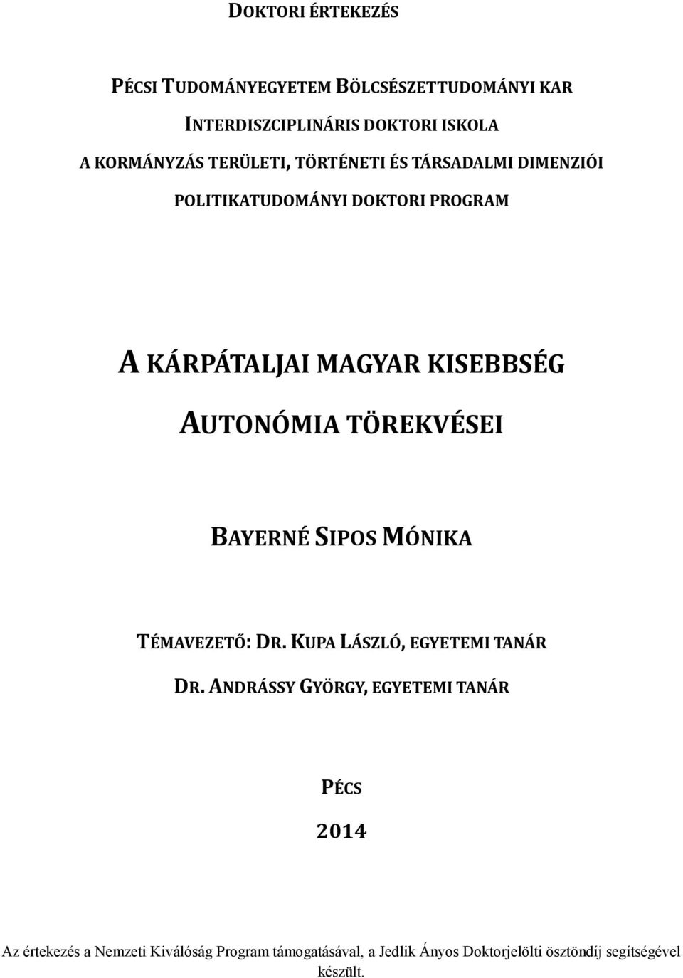 AUTONÓMIA TÖREKVÉSEI BAYERNÉ SIPOS MÓNIKA TÉMAVEZETŐ: DR. KUPA LÁSZLÓ, EGYETEMI TANÁR DR.