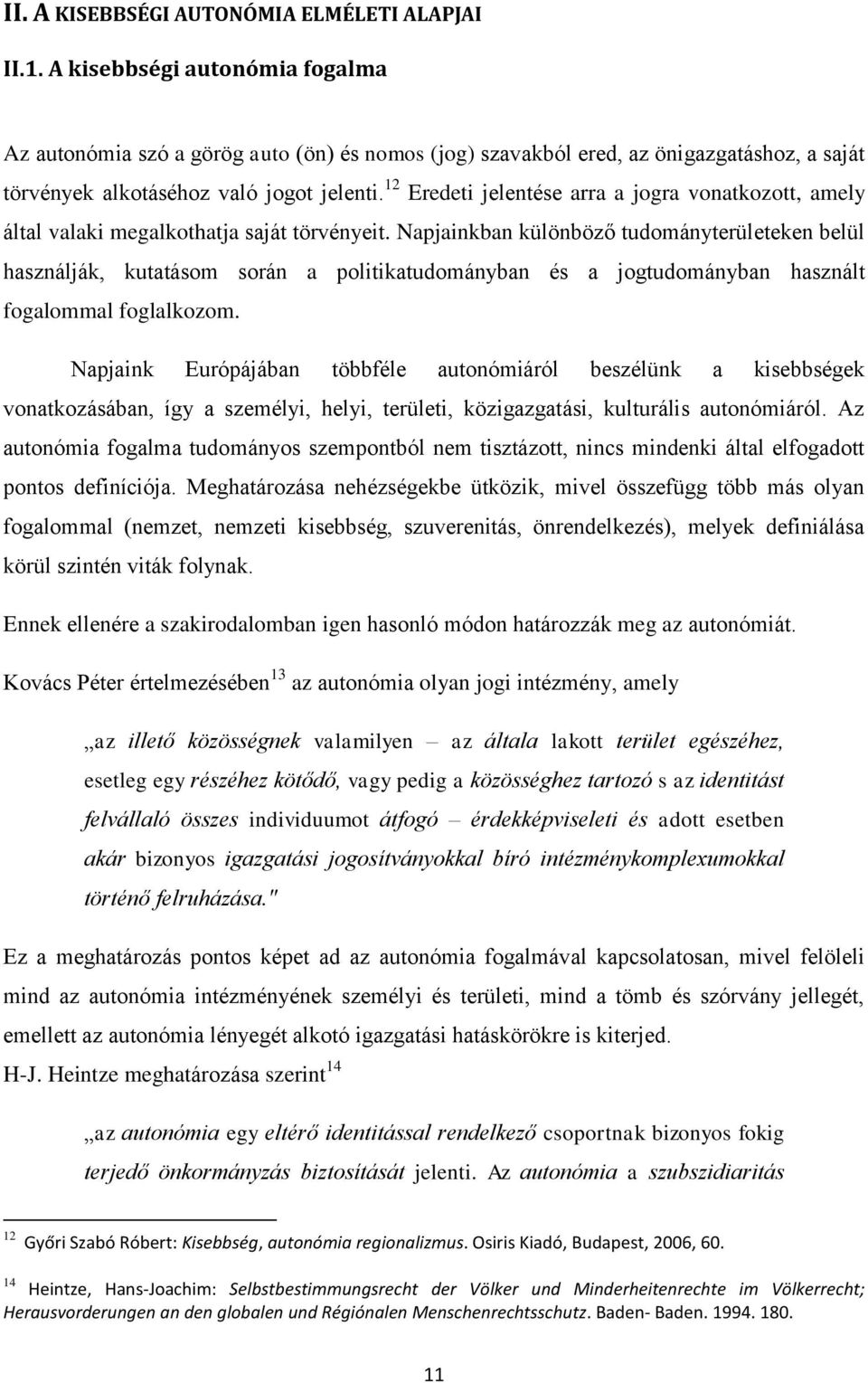 12 Eredeti jelentése arra a jogra vonatkozott, amely által valaki megalkothatja saját törvényeit.