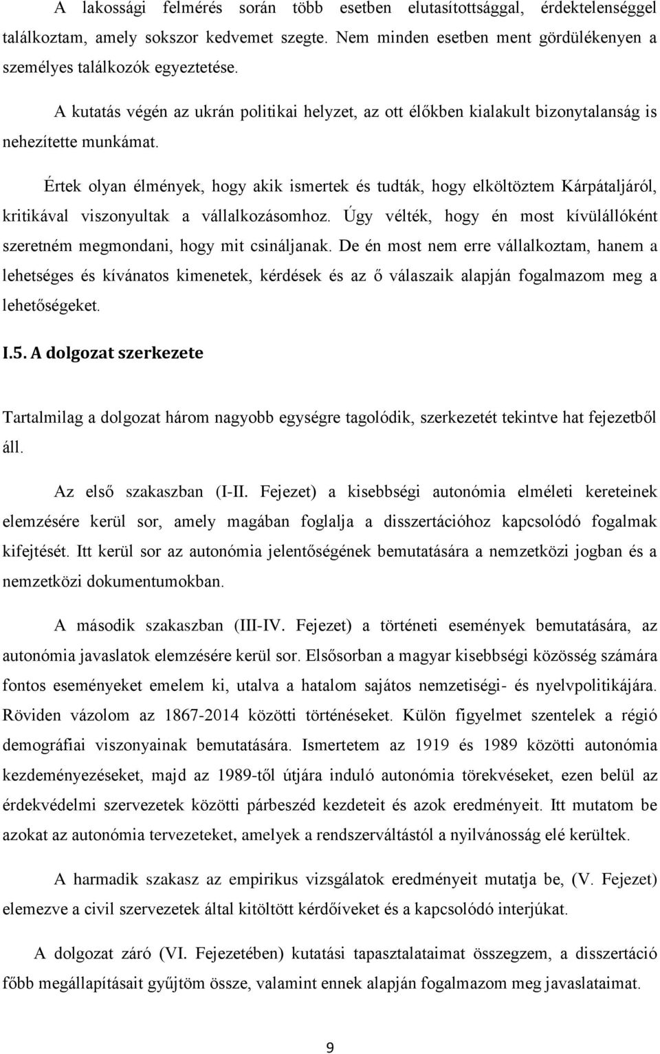 Értek olyan élmények, hogy akik ismertek és tudták, hogy elköltöztem Kárpátaljáról, kritikával viszonyultak a vállalkozásomhoz.