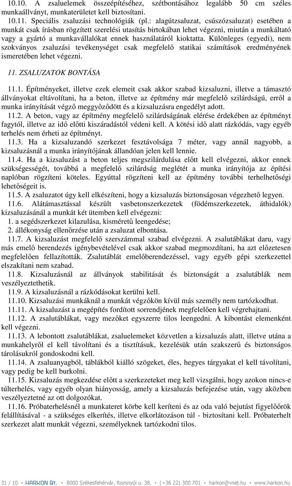 kioktatta. Különleges (egyedi), nem szokványos zsaluzási tevékenységet csak megfelelı statikai számítások eredményének ismeretében lehet végezni. 11