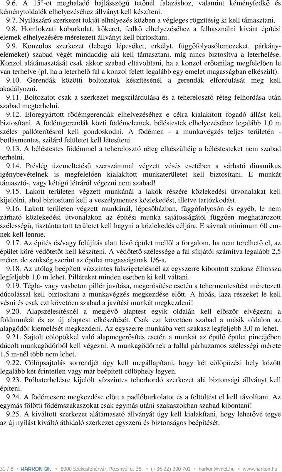 Homlokzati kıburkolat, kıkeret, fedkı elhelyezéséhez a felhasználni kívánt építési elemek elhelyezésére méretezett állványt kell biztosítani. 9.