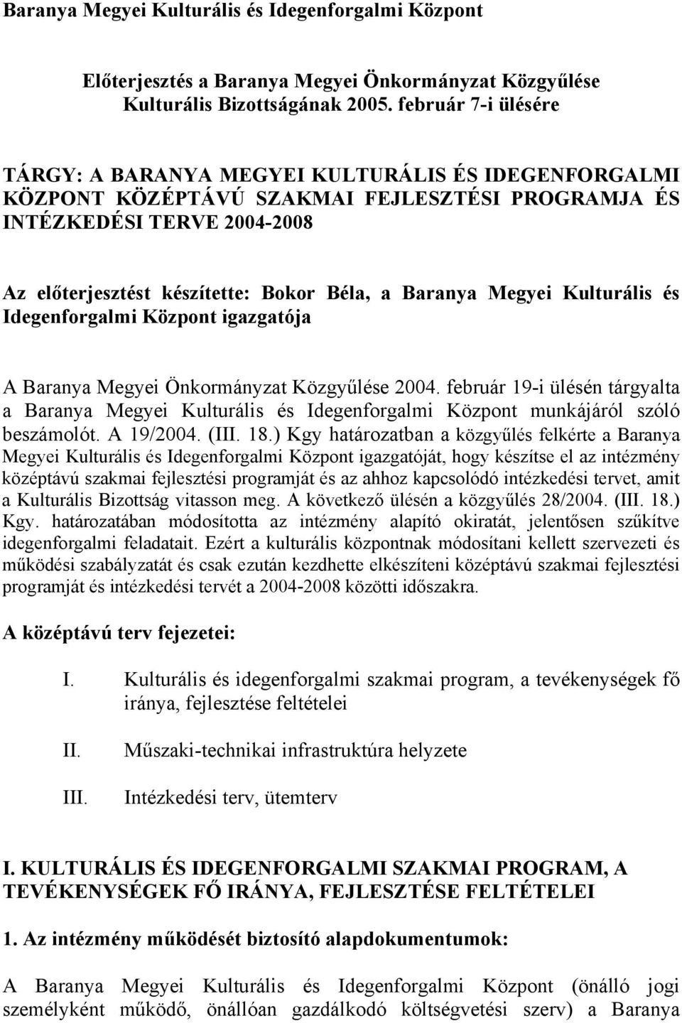 Baranya Megyei Kulturális és Idegenforgalmi Központ igazgatója A Baranya Megyei Önkormányzat Közgyűlése 2004.