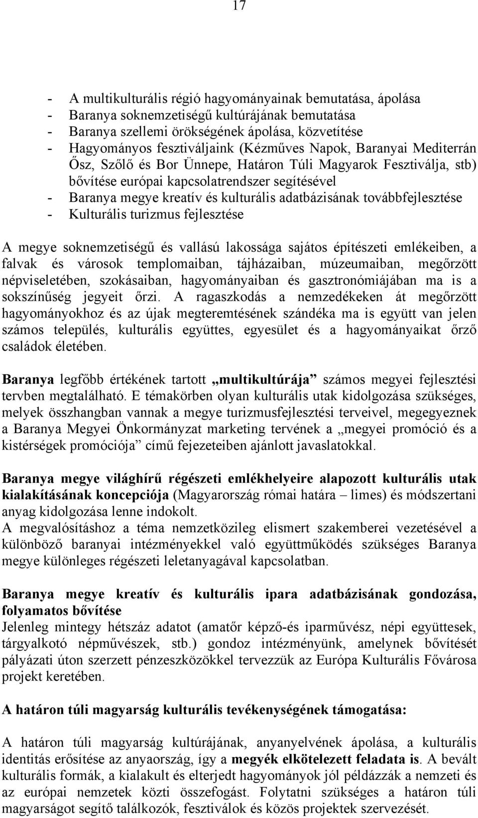 adatbázisának továbbfejlesztése - Kulturális turizmus fejlesztése A megye soknemzetiségű és vallású lakossága sajátos építészeti emlékeiben, a falvak és városok templomaiban, tájházaiban,