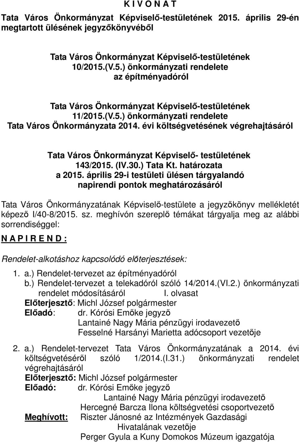 április 29-i testületi ülésen tárgyalandó napirendi pontok meghatározásáról Tata Város Önkormányzatának Képviselő-testülete a jegyzőkönyv mellékletét képező I/40-8/2015. sz.