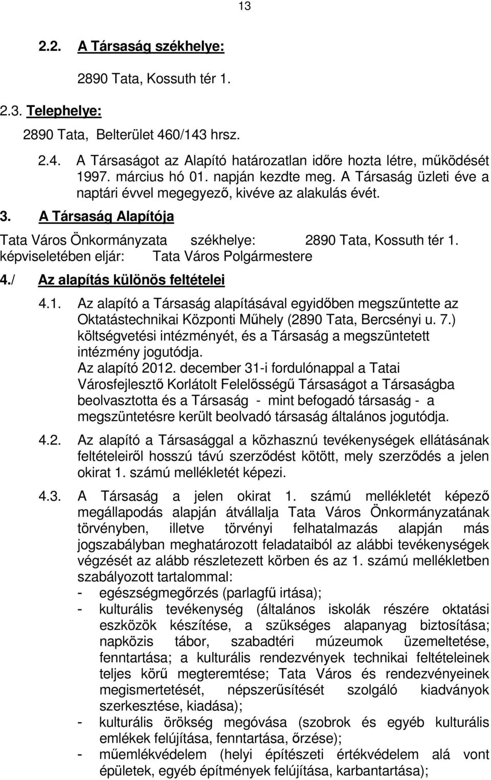 képviseletében eljár: Tata Város Polgármestere 4./ Az alapítás különös feltételei 4.1.