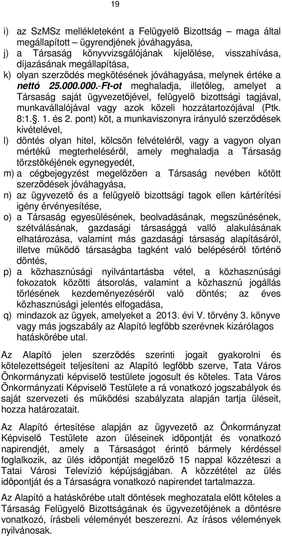 000.-Ft-ot meghaladja, illetőleg, amelyet a Társaság saját ügyvezetőjével, felügyelő bizottsági tagjával, munkavállalójával vagy azok közeli hozzátartozójával (Ptk. 8:1.. 1. és 2.