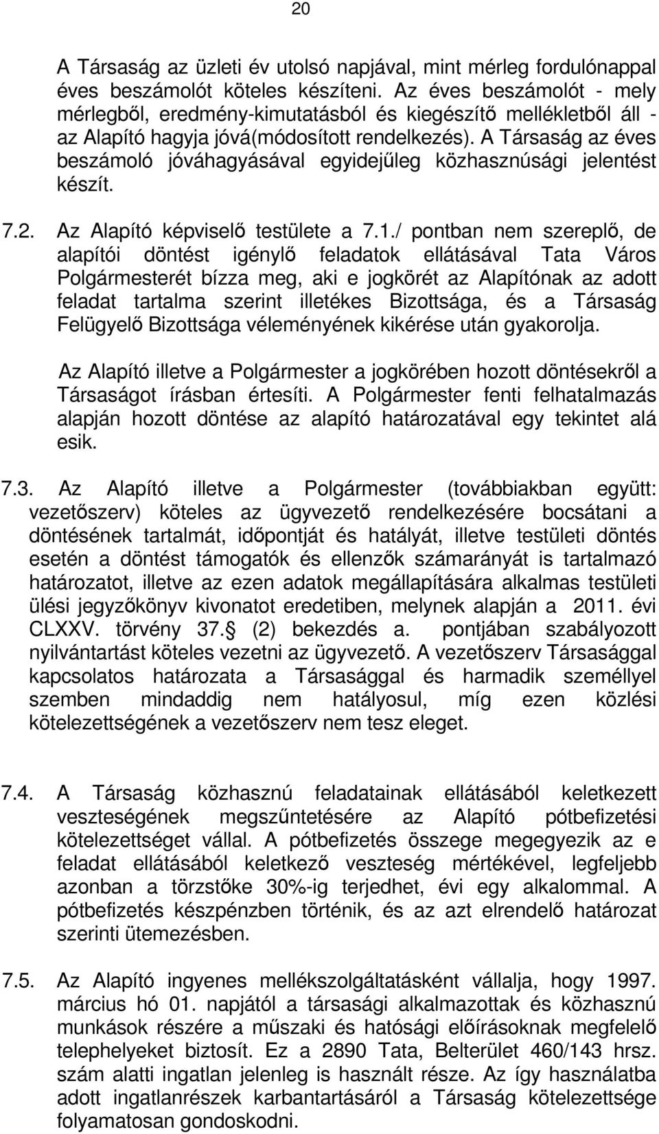 A Társaság az éves beszámoló jóváhagyásával egyidejűleg közhasznúsági jelentést készít. 7.2. Az Alapító képviselő testülete a 7.1.