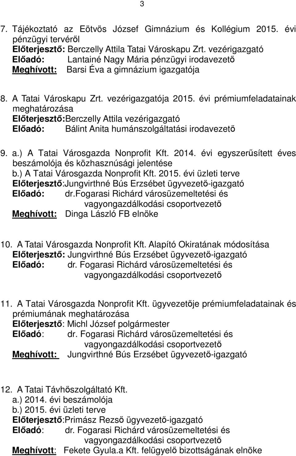 évi prémiumfeladatainak meghatározása Előterjesztő:Berczelly Attila vezérigazgató Előadó: Bálint Anita humánszolgáltatási irodavezető 9. a.) A Tatai Városgazda Nonprofit Kft. 2014.