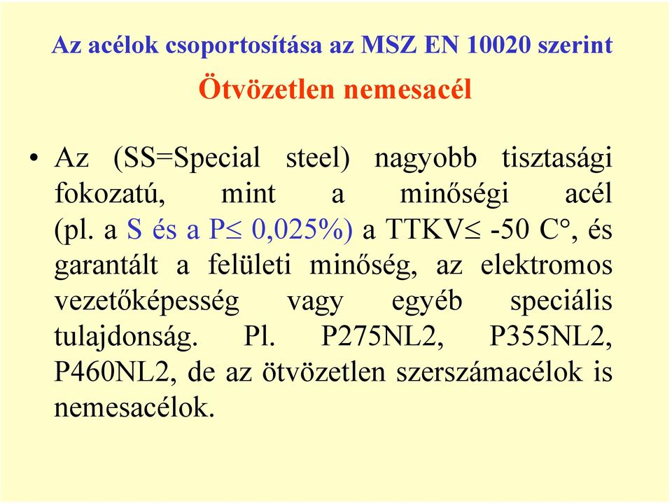 a S és a P 0,025%) a TTKV -50 C, és garantált a felületi minőség, az elektromos