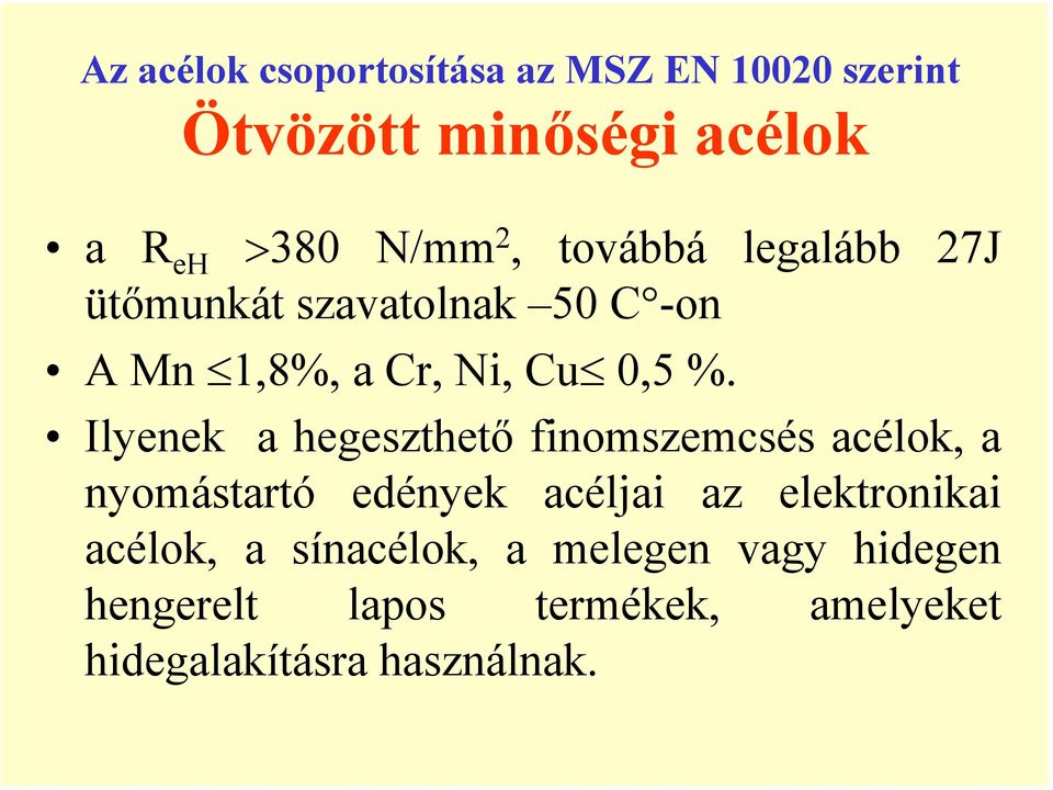 Ilyenek a hegeszthető finomszemcsés acélok, a nyomástartó edények acéljai az elektronikai