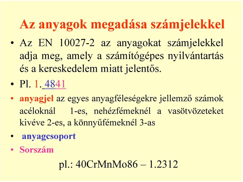 4841 anyagjel az egyes anyagféleségekre jellemző számok acéloknál 1-es,