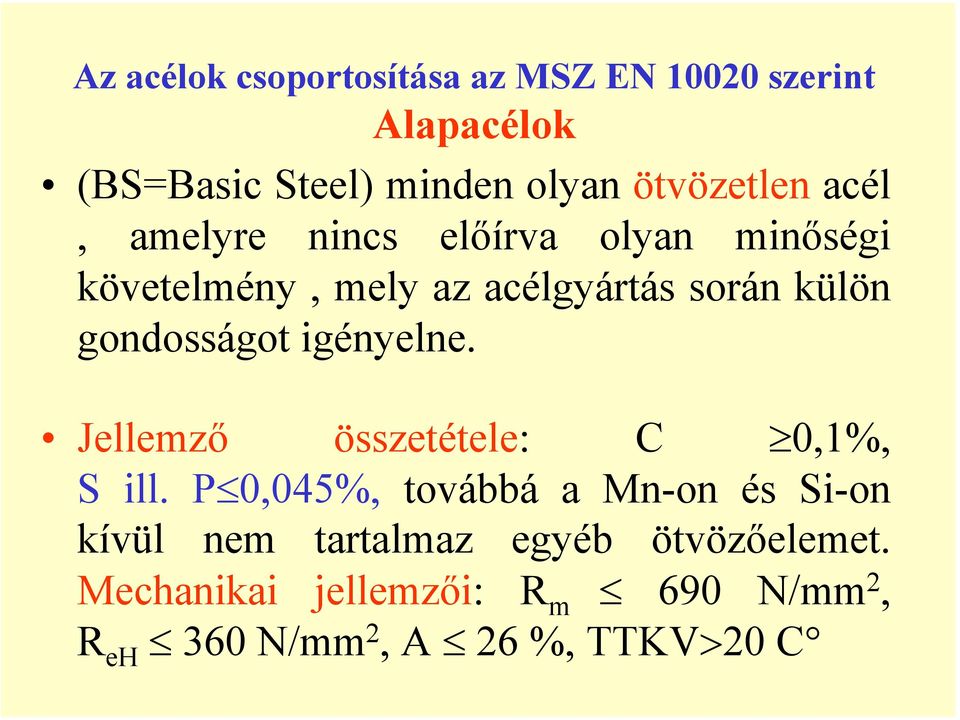 gondosságot igényelne. Jellemző összetétele: C 0,1%, S ill.