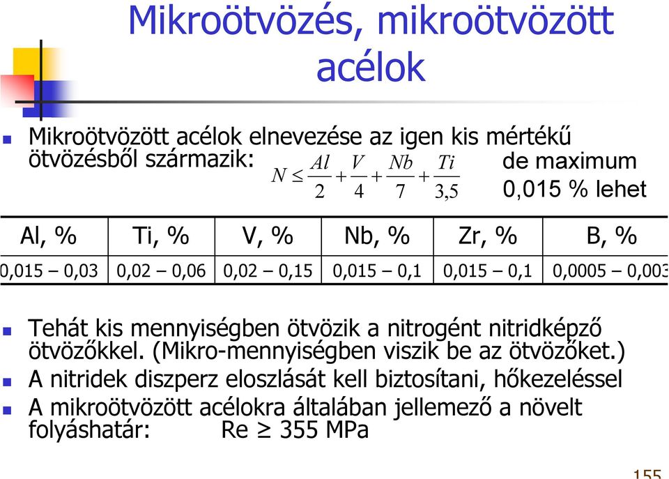 0,0005 0,003 Tehát kis mennyiségben ötvözik a nitrogént nitridképző ötvözőkkel. (Mikro-mennyiségben viszik be az ötvözőket.