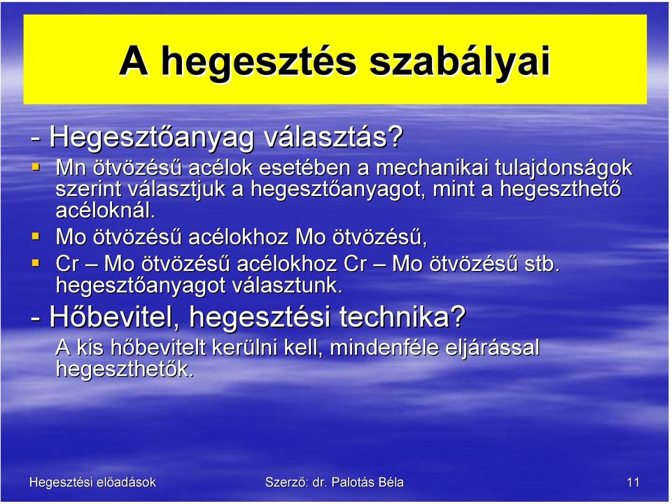 hegeszthető acéloknál. Mo ötvözésű acélokhoz Mo ötvözésű, Cr Mo ötvözésű acélokhoz Cr Mo ötvözésű stb.