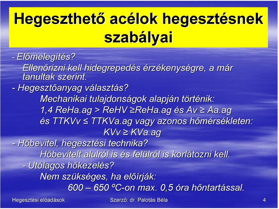 Mechanikai tulajdonságok alapján történik: 1,4 ReHa.ag > ReHV ReHa.ag és Av Aa.ag és TTKVv TTKVa.