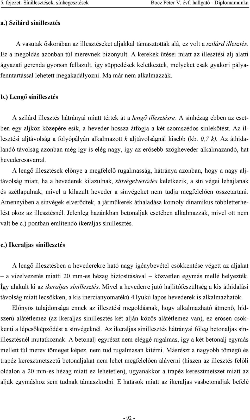 Ma már nem alkalmazzák. b.) Lengő sínillesztés A szilárd illesztés hátrányai miatt tértek át a lengő illesztésre.