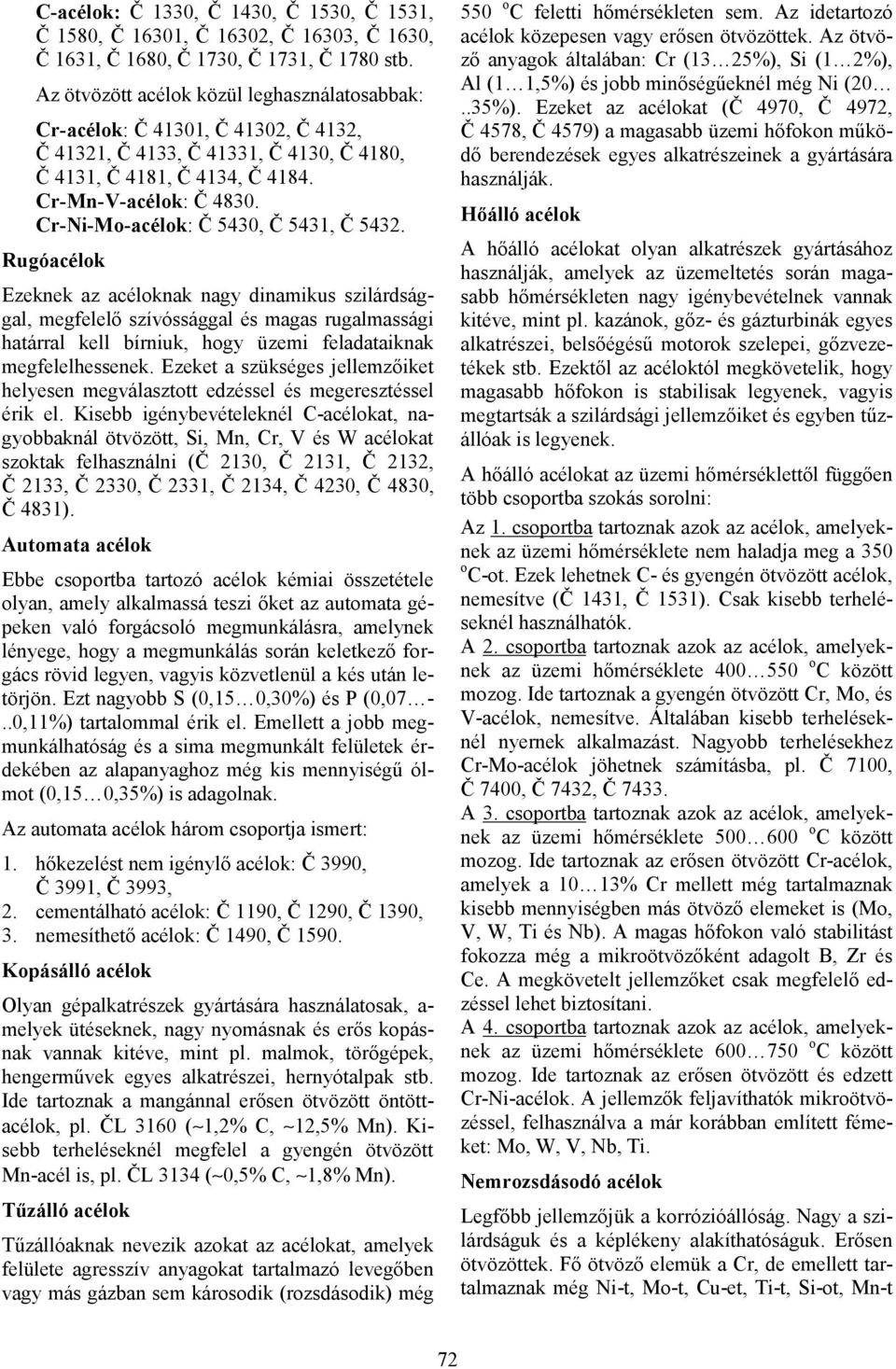 Cr-Ni-Mo-acélok: Č 5430, Č 5431, Č 5432.