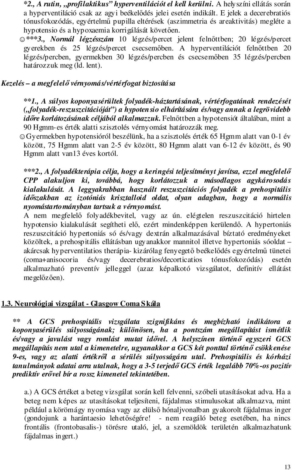 , Normál légzésszám 10 légzés/percet jelent felnıttben; 20 légzés/percet gyerekben és 25 légzés/percet csecsemıben.