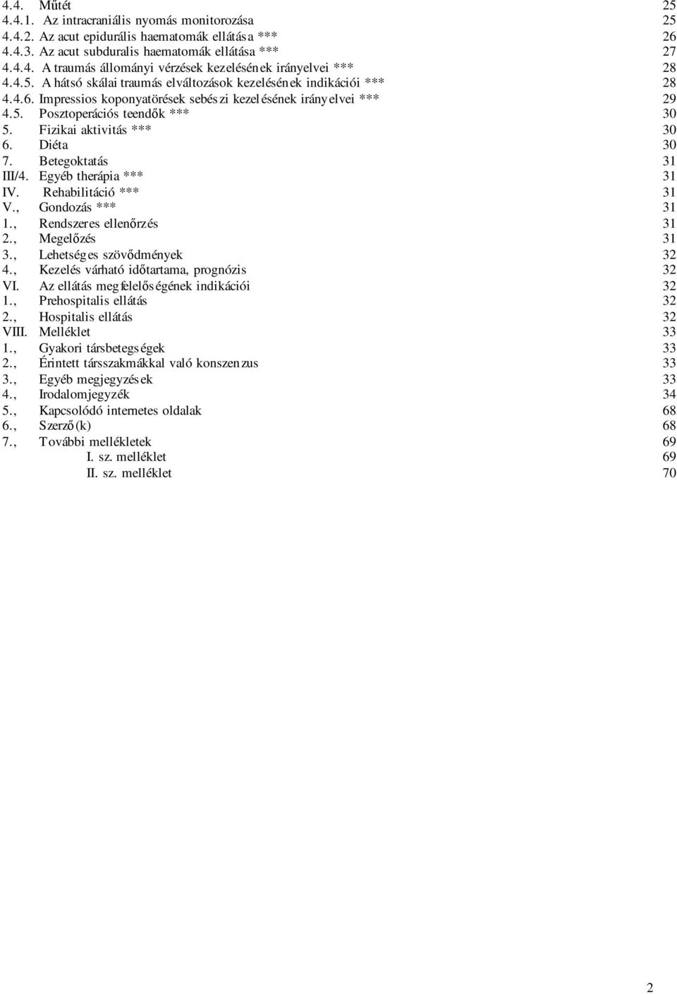 Fizikai aktivitás *** 30 6. Diéta 30 7. Betegoktatás 31 III/4. Egyéb therápia *** 31 IV. Rehabilitáció *** 31 V., Gondozás *** 31 1., Rendszeres ellenırzés 31 2., Megelızés 31 3.