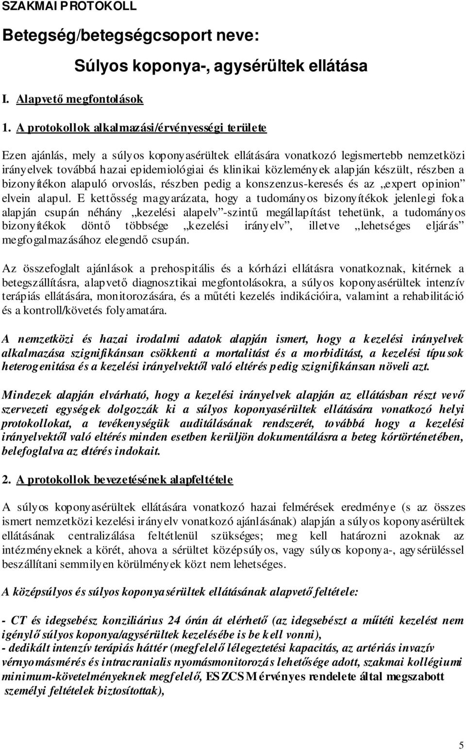 közlemények alapján készült, részben a bizonyítékon alapuló orvoslás, részben pedig a konszenzus-keresés és az expert opinion elvein alapul.