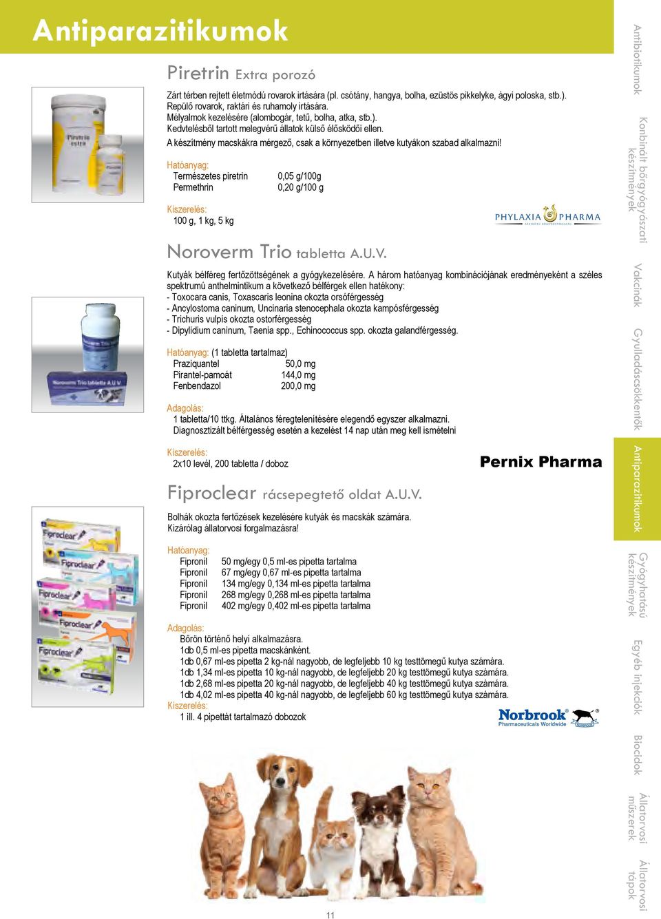 A készítmény macskákra mérgező, csak a környezetben illetve kutyákon szabad alkalmazni! Hatóanyag: Természetes piretrin Permethrin 100 g, 1 kg, 5 kg Noroverm Trio tabletta A.U.V.