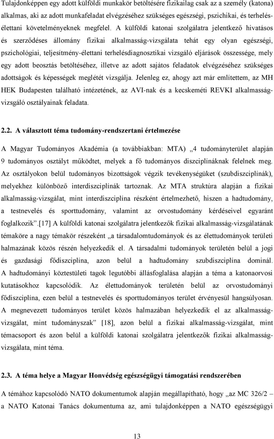 A külföldi katonai szolgálatra jelentkező hivatásos és szerződéses állomány fizikai alkalmasság-vizsgálata tehát egy olyan egészségi, pszichológiai, teljesítmény-élettani terhelésdiagnosztikai