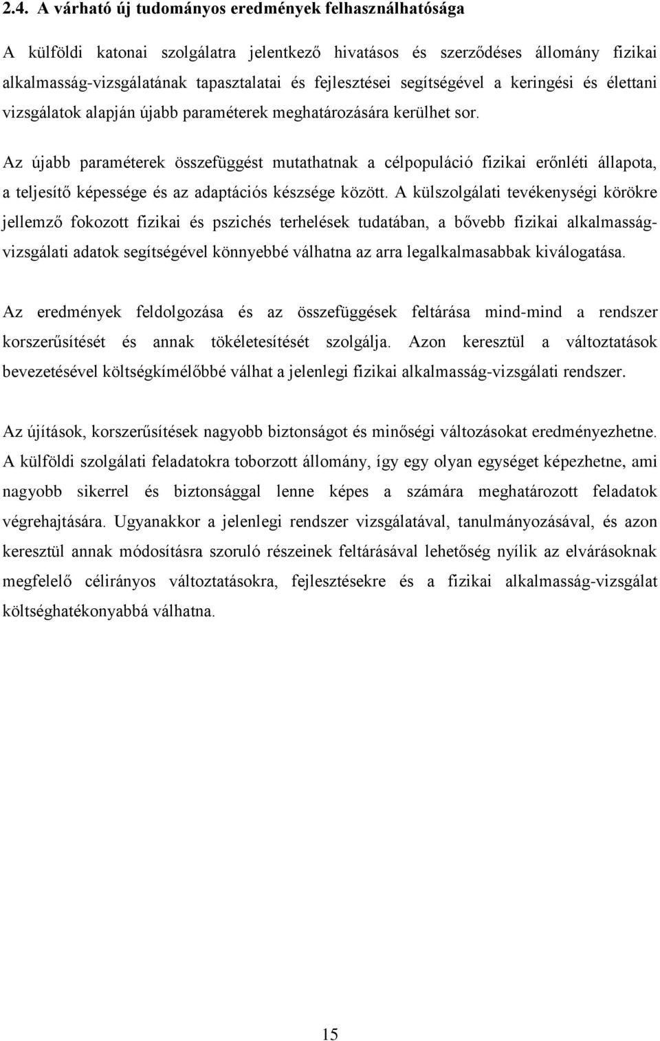 Az újabb paraméterek összefüggést mutathatnak a célpopuláció fizikai erőnléti állapota, a teljesítő képessége és az adaptációs készsége között.