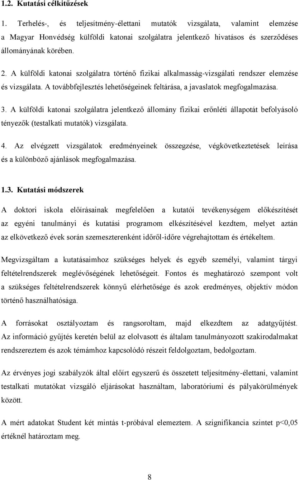 A külföldi katonai szolgálatra történő fizikai alkalmasság-vizsgálati rendszer elemzése és vizsgálata. A továbbfejlesztés lehetőségeinek feltárása, a javaslatok megfogalmazása. 3.