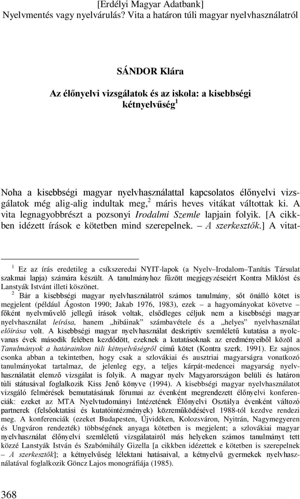 ] A vitat- 1 Ez az írás eredetileg a csíkszeredai NYIT-lapok (a Nyelv Irodalom Tanítás Társulat szakmai lapja) számára készült.