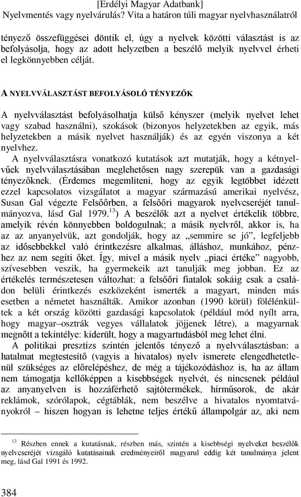 másik nyelvet használják) és az egyén viszonya a két nyelvhez.