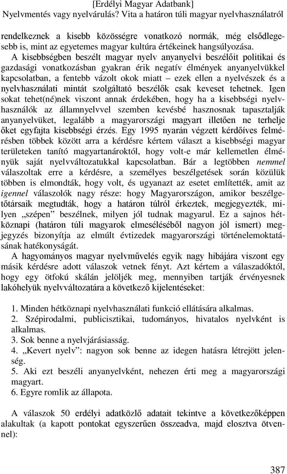 nyelvészek és a nyelvhasználati mintát szolgáltató beszélők csak keveset tehetnek.
