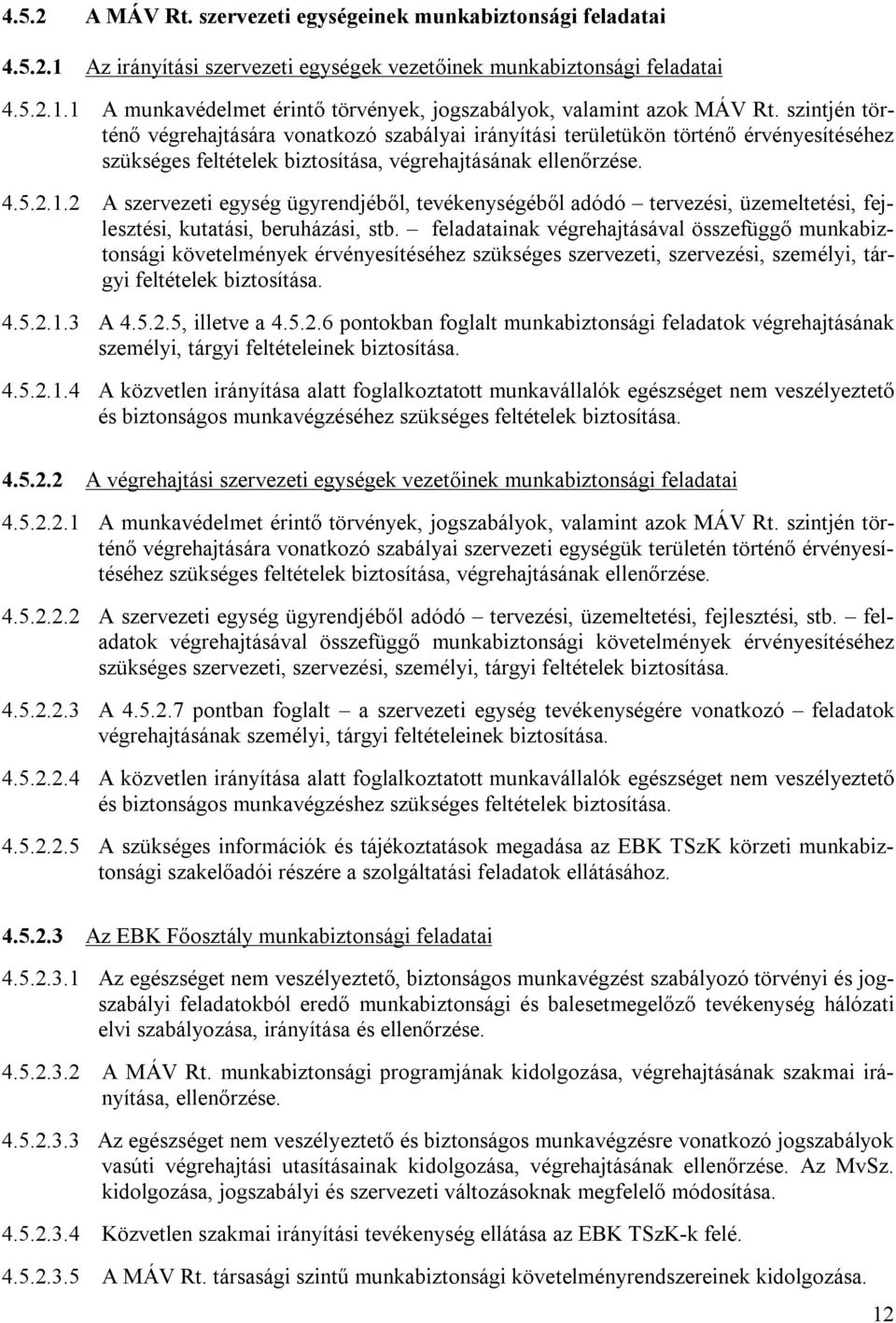 2 A szervezeti egység ügyrendjéből, tevékenységéből adódó tervezési, üzemeltetési, fejlesztési, kutatási, beruházási, stb.