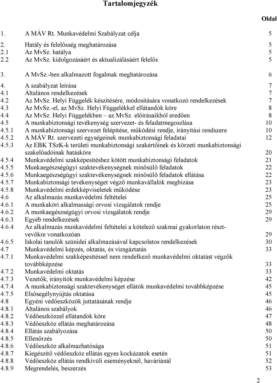 -el, az MvSz. Helyi Függelékkel ellátandók köre 8 4.4 Az MvSz. Helyi Függelékben az MvSz. előírásaikból eredően 8 4.5 