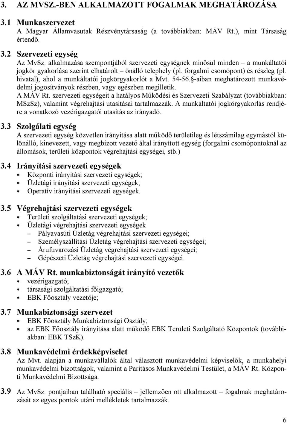 hivatal), ahol a munkáltatói jogkörgyakorlót a Mvt. 54-56. -aiban meghatározott munkavédelmi jogosítványok részben, vagy egészben megilletik. A MÁV Rt.