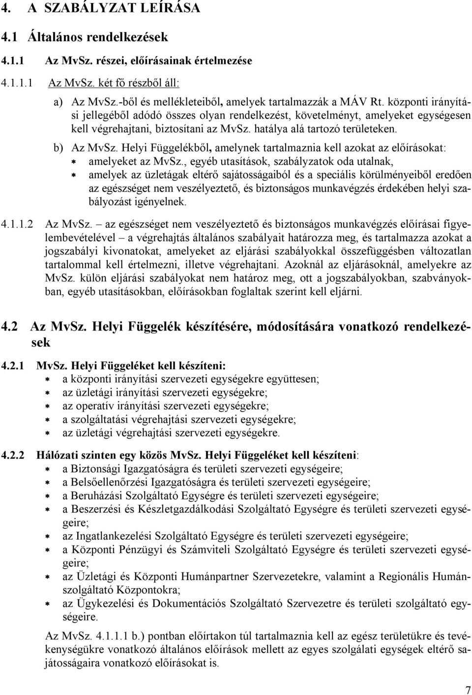 hatálya alá tartozó területeken. b) Az MvSz. Helyi Függelékből, amelynek tartalmaznia kell azokat az előírásokat: amelyeket az MvSz.