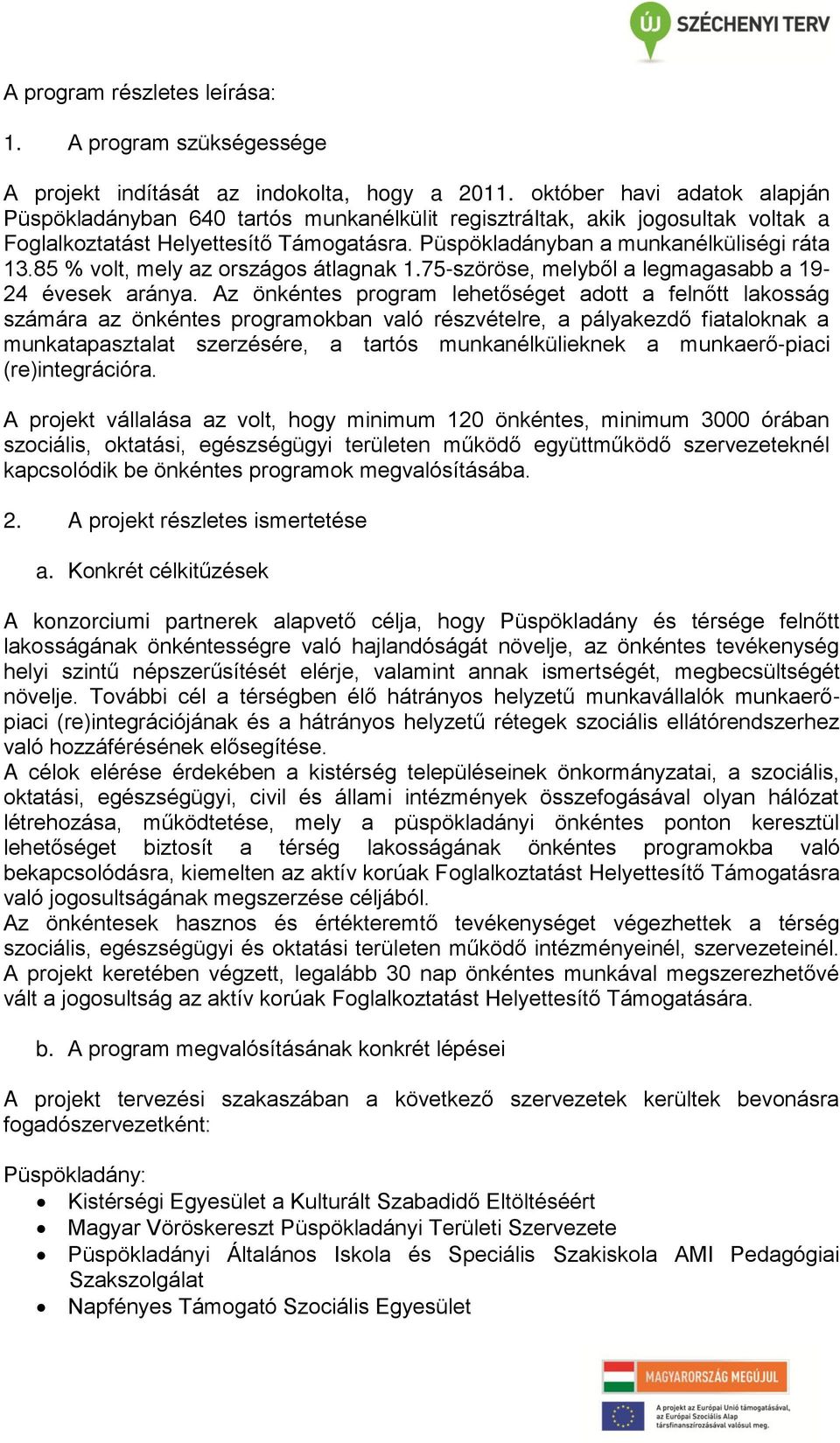 85 % volt, mely az országos átlagnak 1.75-szöröse, melyből a legmagasabb a 19-24 évesek aránya.