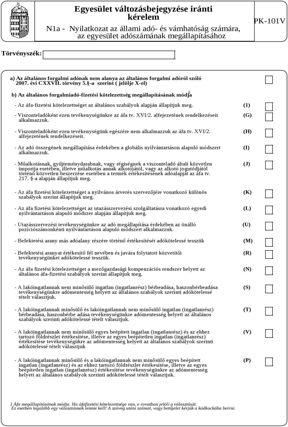 -a szerint ( jelölje X-el) b) Az általános forgalmiadó-fizetési kötelezettség megállapításának módja 1 - Az áfa-fizetési kötelezettséget az általános szabályok alapján állapítjuk meg.