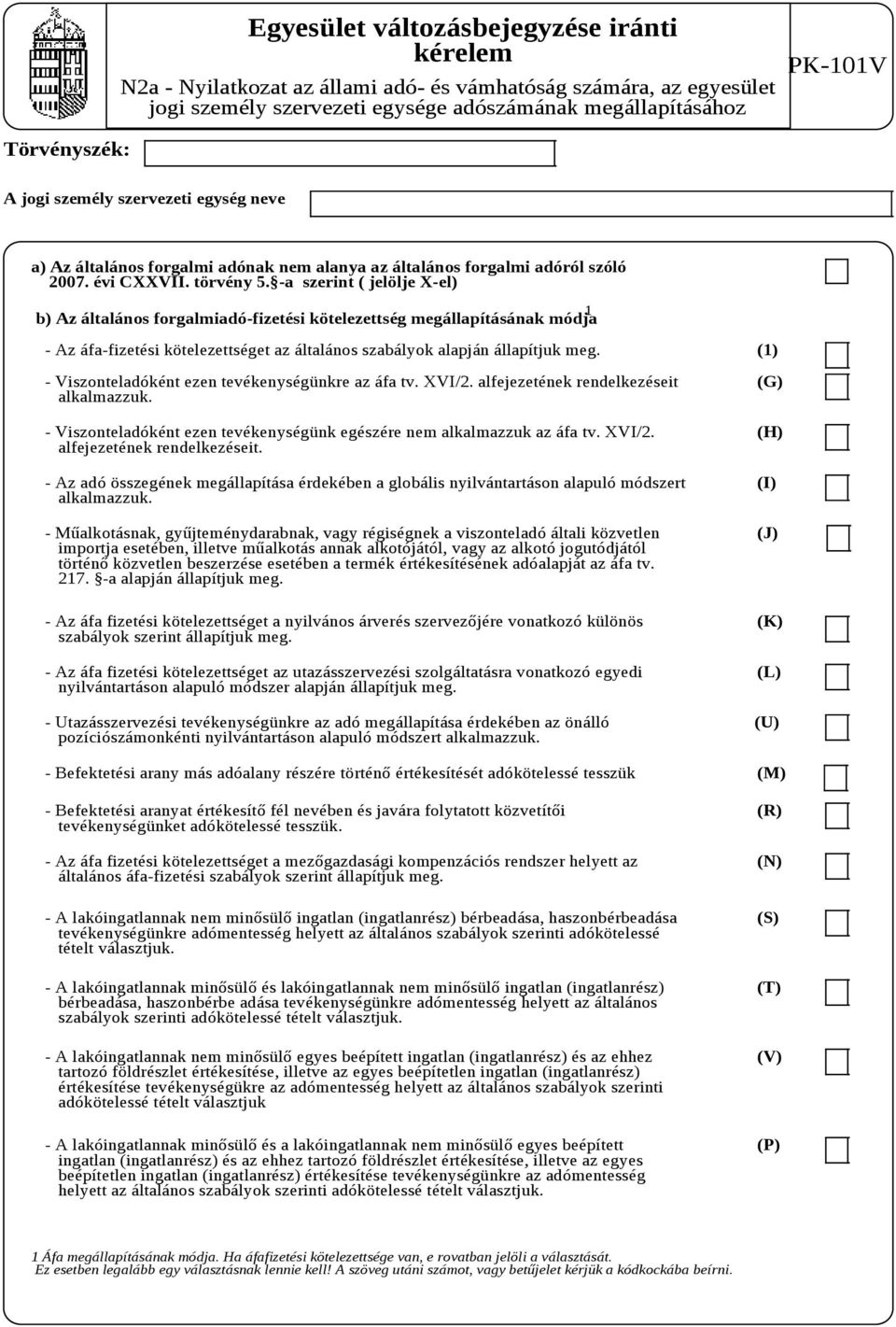 -a szerint ( jelölje X-el) b) Az általános forgalmiadó-fizetési kötelezettség megállapításának módja 1 - Az áfa-fizetési kötelezettséget az általános szabályok alapján állapítjuk meg.