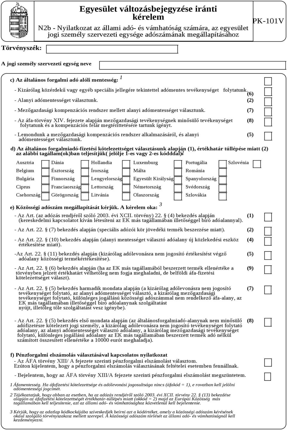 (6) - Alanyi adómentességet választunk. (2) - Mezőgazdasági kompenzációs rendszer mellett alanyi adómentességet választunk. - Az áfa-törvény XIV.