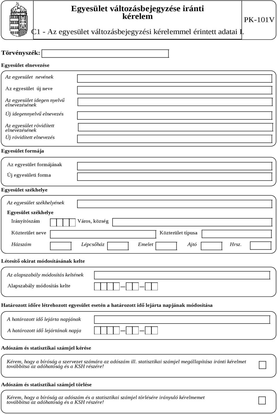 elnevezés Egyesület formája Az egyesület formájának Új egyesületi forma Egyesület székhelye Az egyesület székhelyének Egyesület székhelye Irányítószám Város, község Közterület neve Közterület típusa