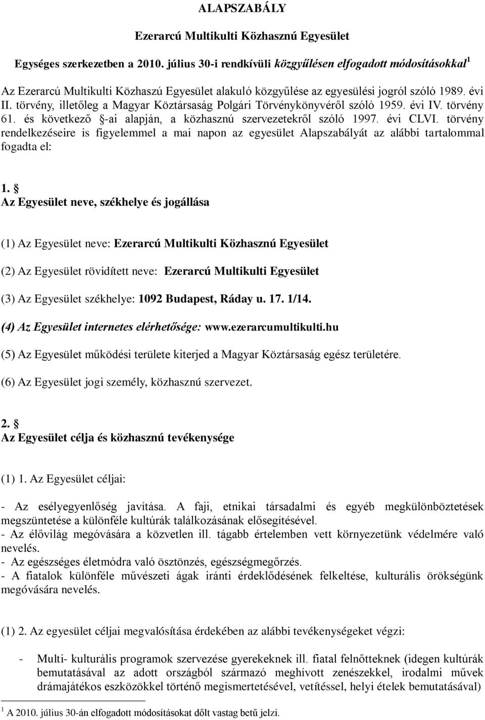 törvény, illetőleg a Magyar Köztársaság Polgári Törvénykönyvéről szóló 1959. évi IV. törvény 61. és következő -ai alapján, a közhasznú szervezetekről szóló 1997. évi CLVI.
