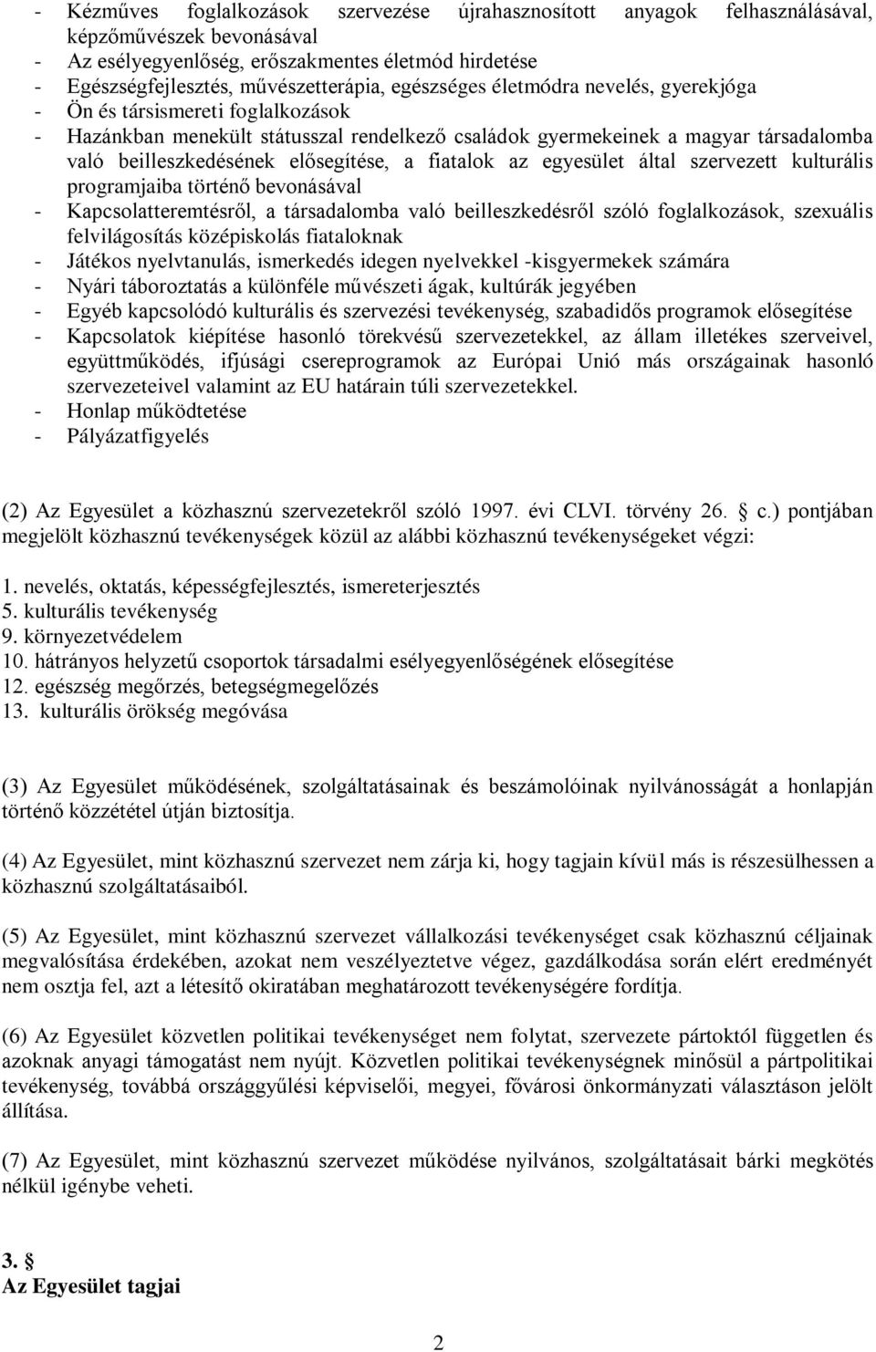 a fiatalok az egyesület által szervezett kulturális programjaiba történő bevonásával - Kapcsolatteremtésről, a társadalomba való beilleszkedésről szóló foglalkozások, szexuális felvilágosítás