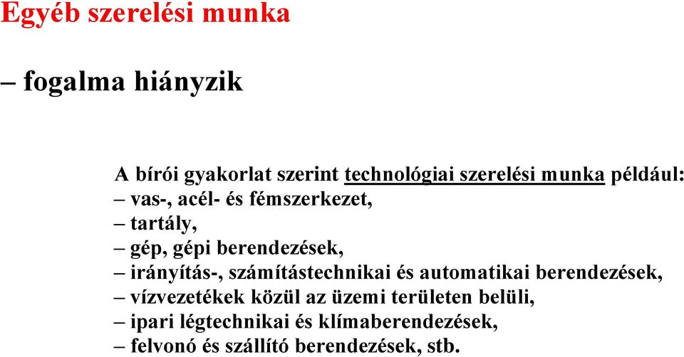 irányítás-, számítástechnikai és automatikai berendezések, vízvezetékek közül az üzemi