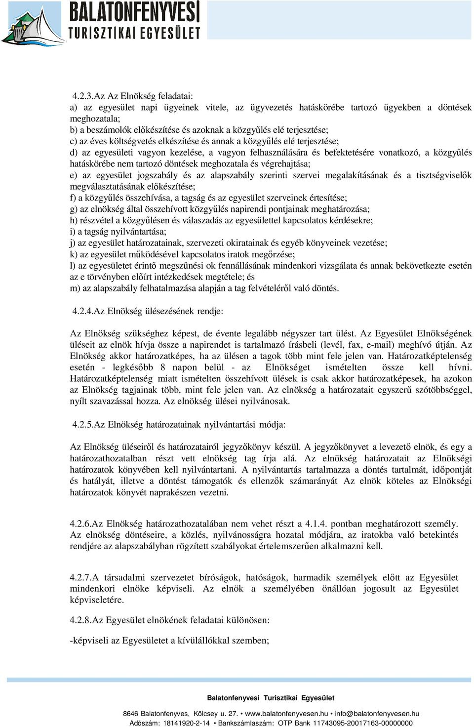 c) az éves költségvetés elkészítése és annak a közgyűlés elé terjesztése; d) az egyesületi vagyon kezelése, a vagyon felhasználására és befektetésére vonatkozó, a közgyűlés hatáskörébe nem tartozó