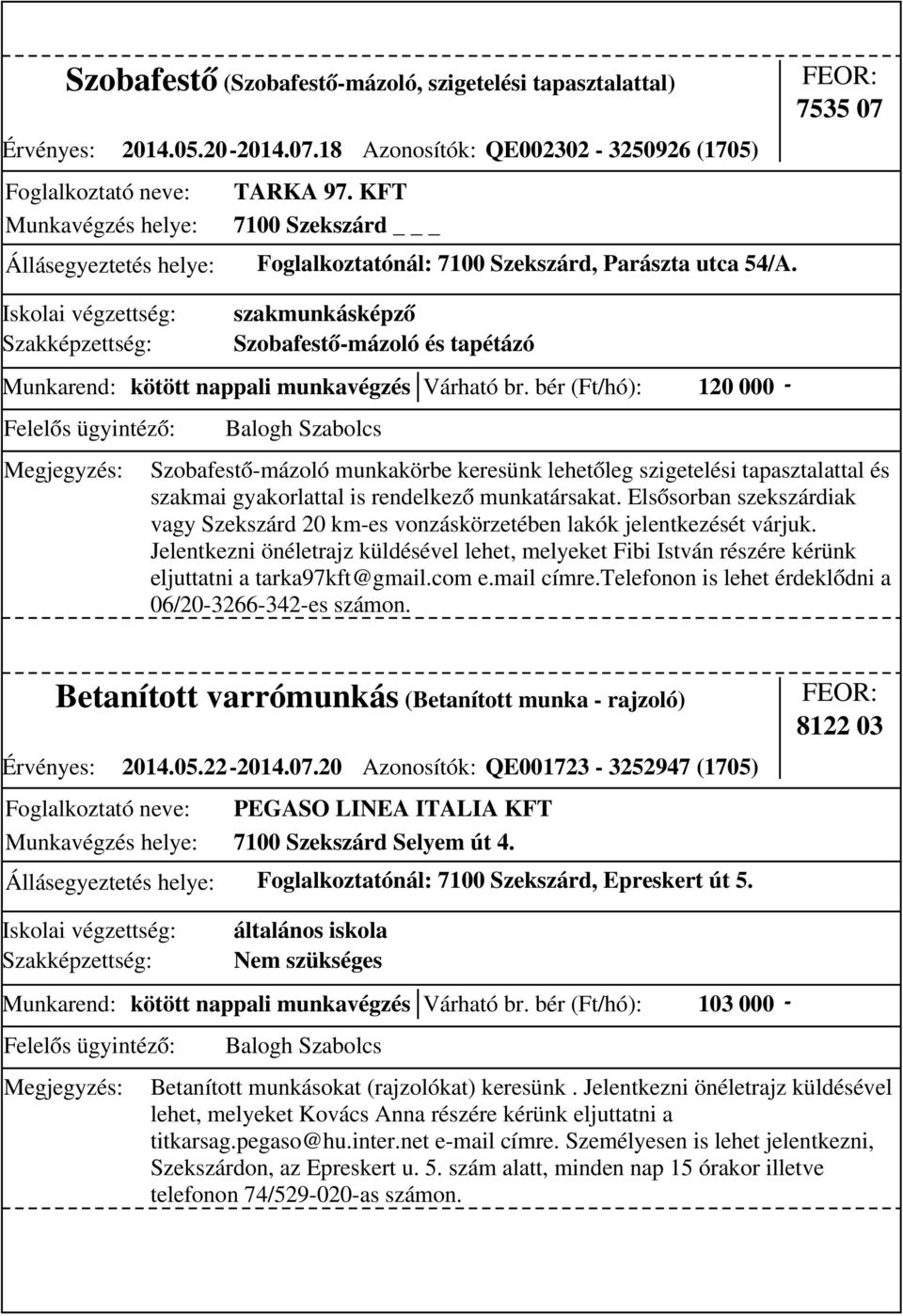 7535 07 szakmunkásképző Szobafestő-mázoló és tapétázó Munkarend: kötött nappali munkavégzés Várható br.