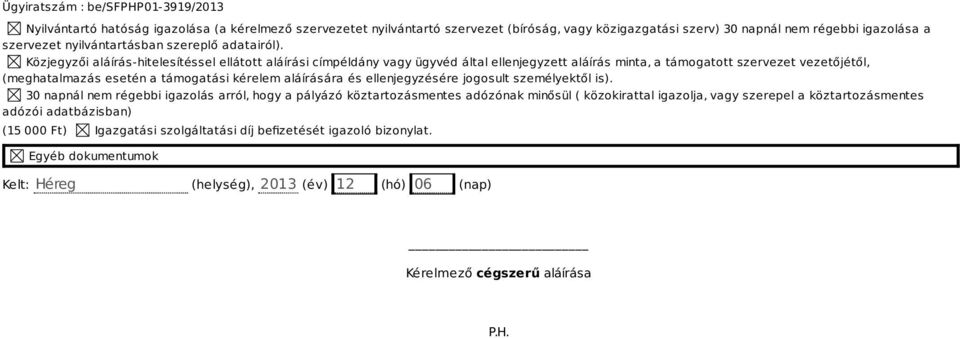 Közjegyzői aláírás-hitelesítéssel ellátott aláírási címpéldány vagy ügyvéd által ellenjegyzett aláírás minta, a támogatott szervezet vezetőjétől, (meghatalmazás esetén a támogatási kérelem