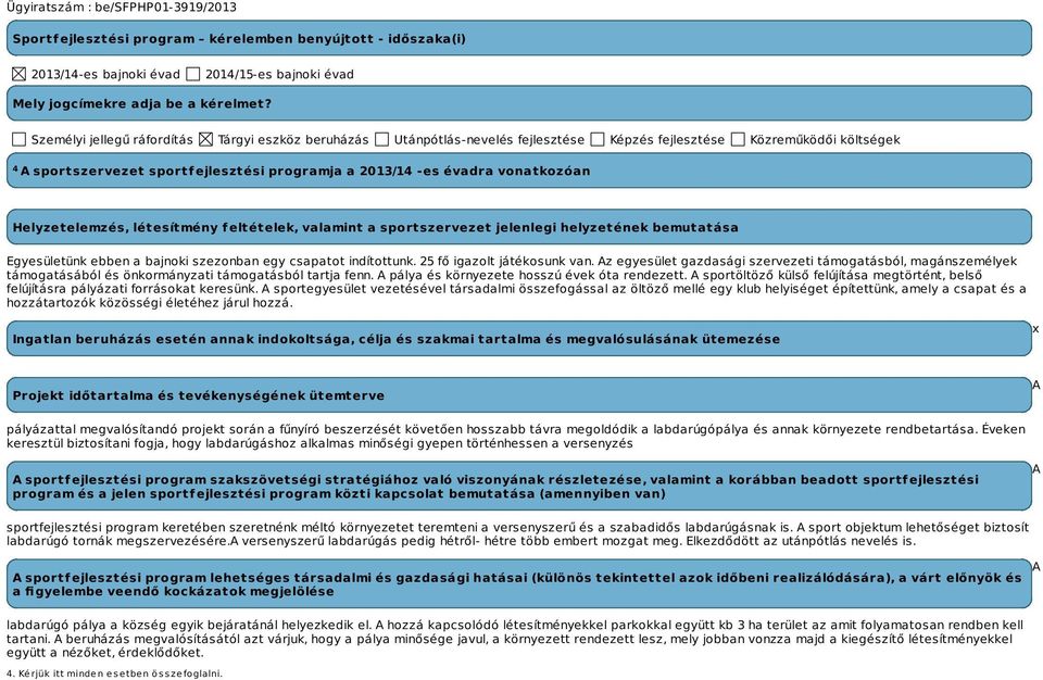 vonatkozóan Helyzetelemzés, létesítmény feltételek, valamint a sportszervezet jelenlegi helyzetének bemutatása Egyesületünk ebben a bajnoki szezonban egy csapatot indítottunk.