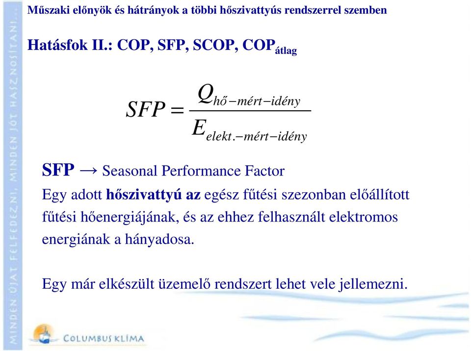 mért idény SFP Seasonal Performance Factor Egy adott hőszivattyú az egész fűtési szezonban