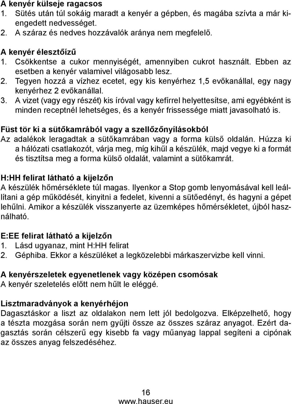 Tegyen hozzá a vízhez ecetet, egy kis kenyérhez 1,5 evőkanállal, egy nagy kenyérhez 2 evőkanállal. 3.