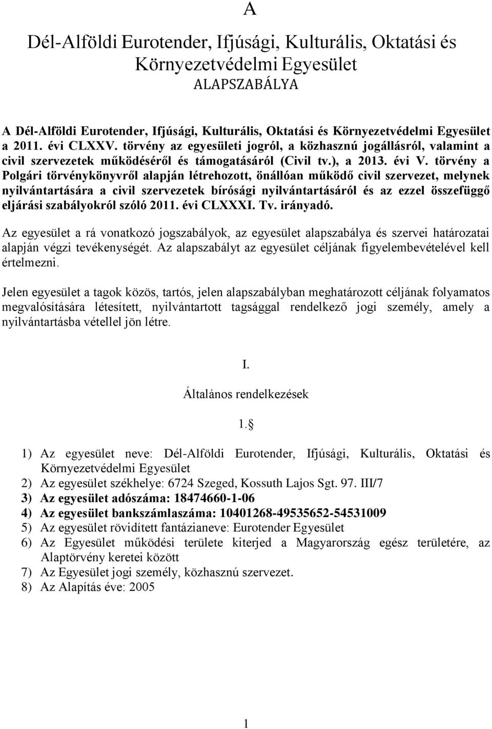 törvény a Polgári törvénykönyvről alapján létrehozott, önállóan működő civil szervezet, melynek nyilvántartására a civil szervezetek bírósági nyilvántartásáról és az ezzel összefüggő eljárási